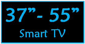 Text Box: 37- 55 Smart TV 