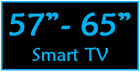 Text Box: 57- 65Smart TV 
